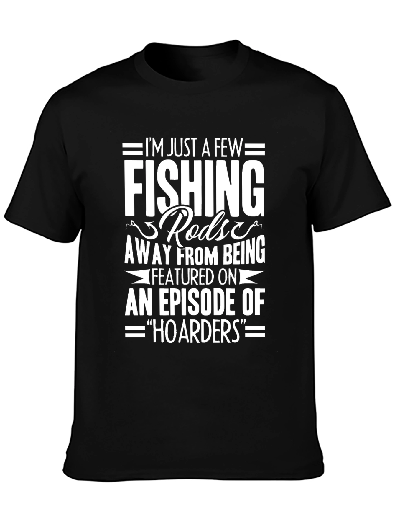 Fishing Rods Hoarder T-Shirt Funny Fisherman Gift