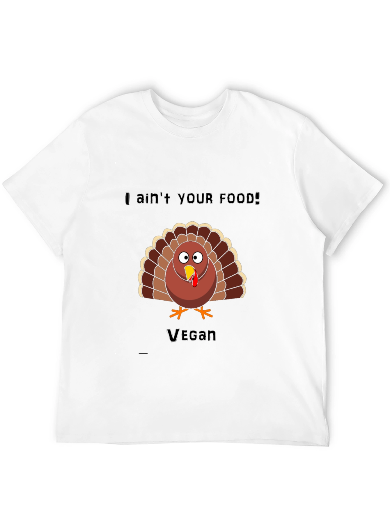 Vegan Thanksgiving Turkey T-Shirt: I Aint Your Food!