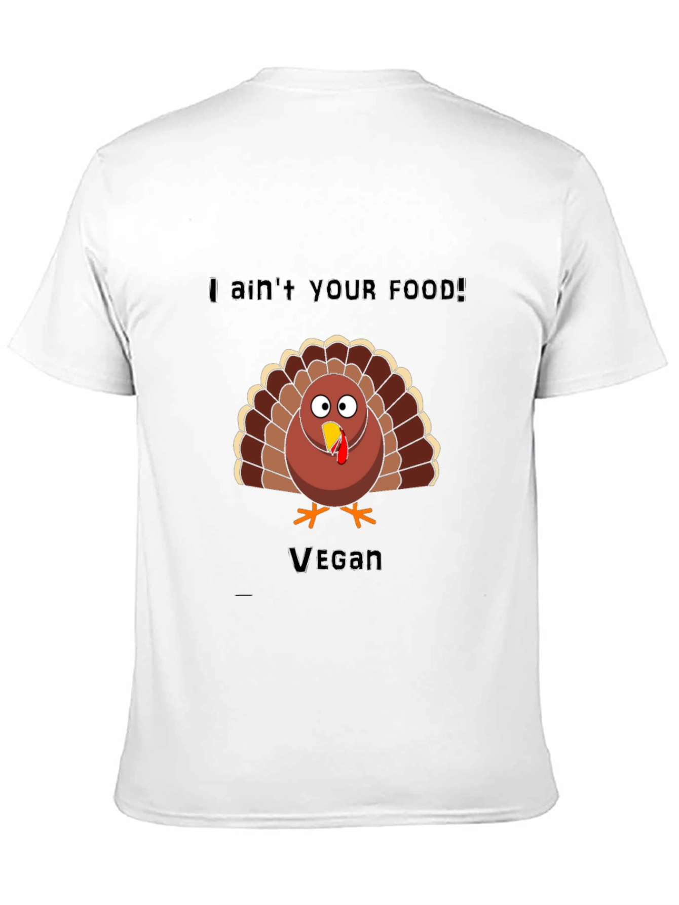 Vegan Thanksgiving Turkey T-Shirt: I Aint Your Food!