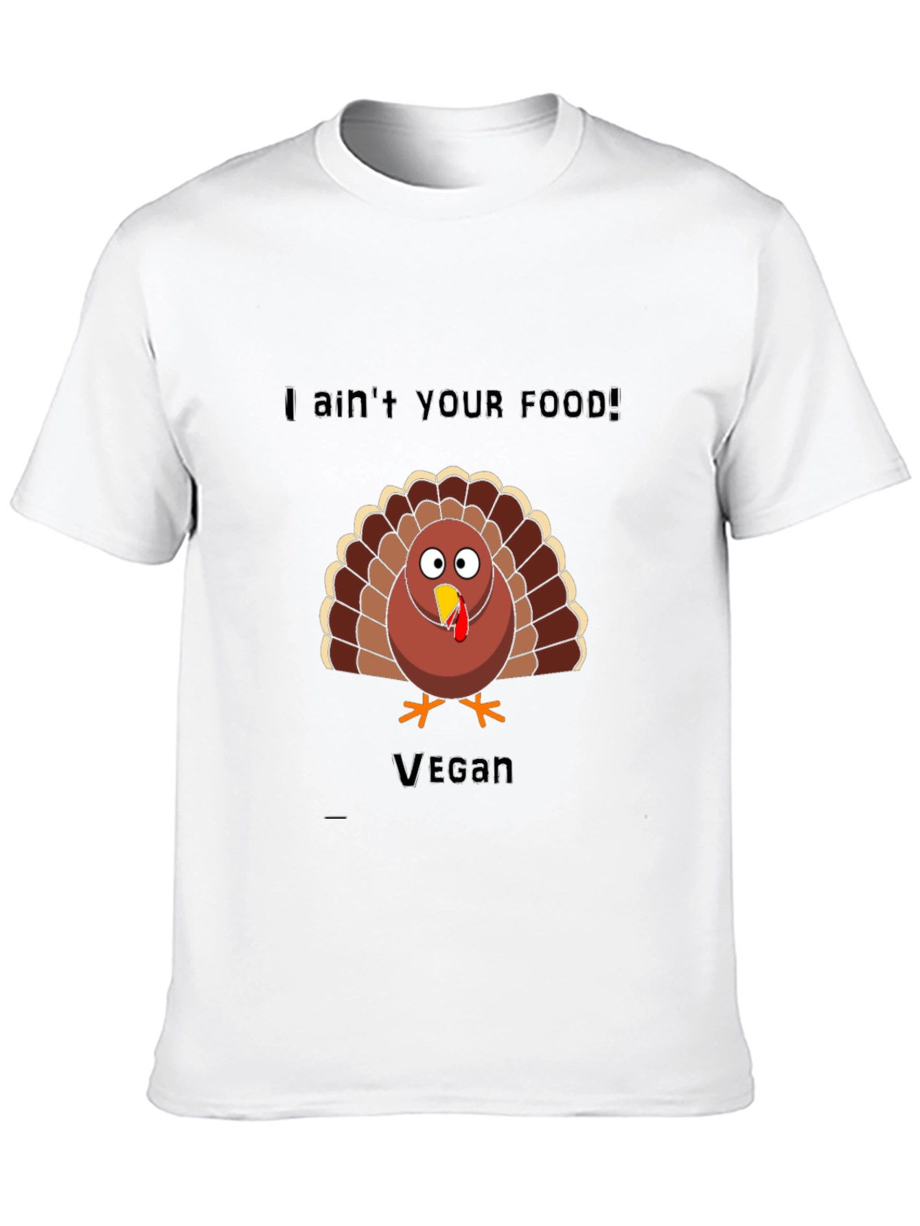 Vegan Thanksgiving Turkey T-Shirt: I Aint Your Food!