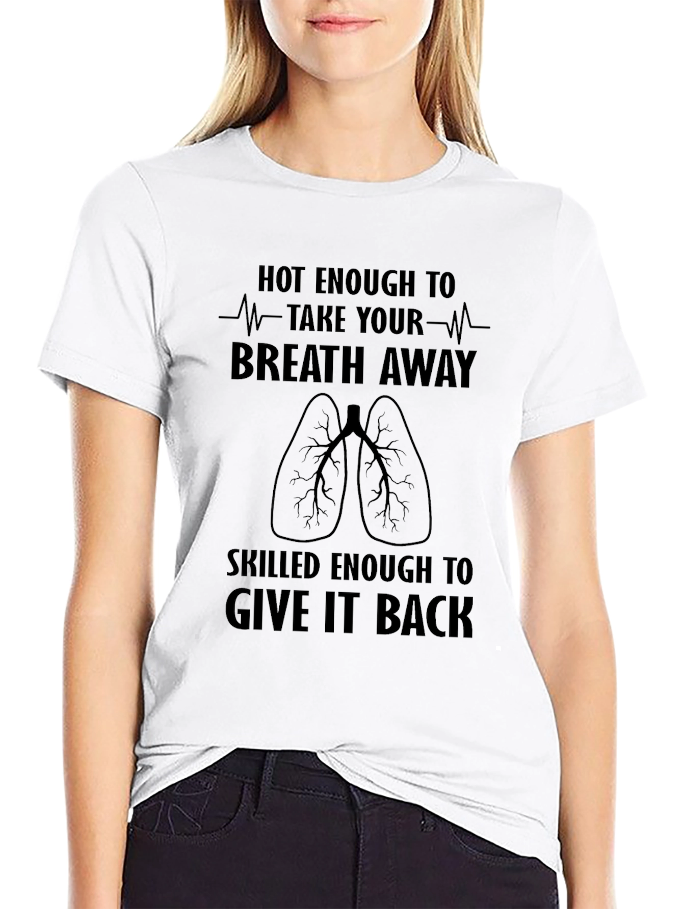 Hot Enough to Take Your Breath Away T-Shirt