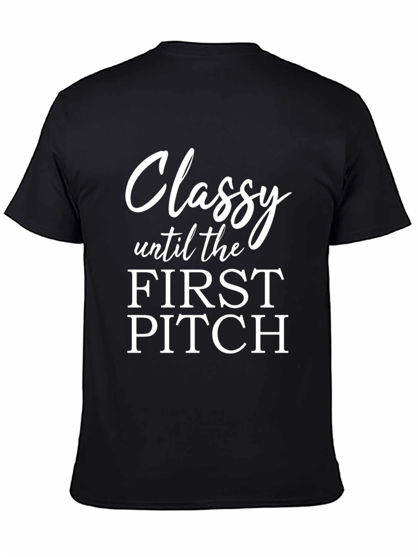 Classy Until First Pitch T-Shirt