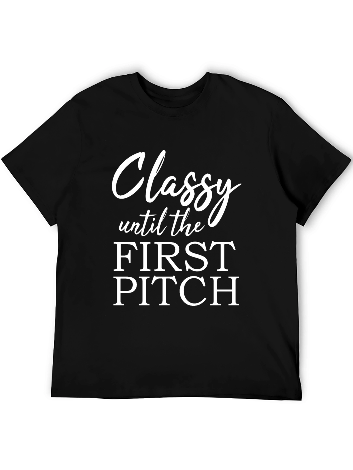 Classy Until First Pitch T-Shirt
