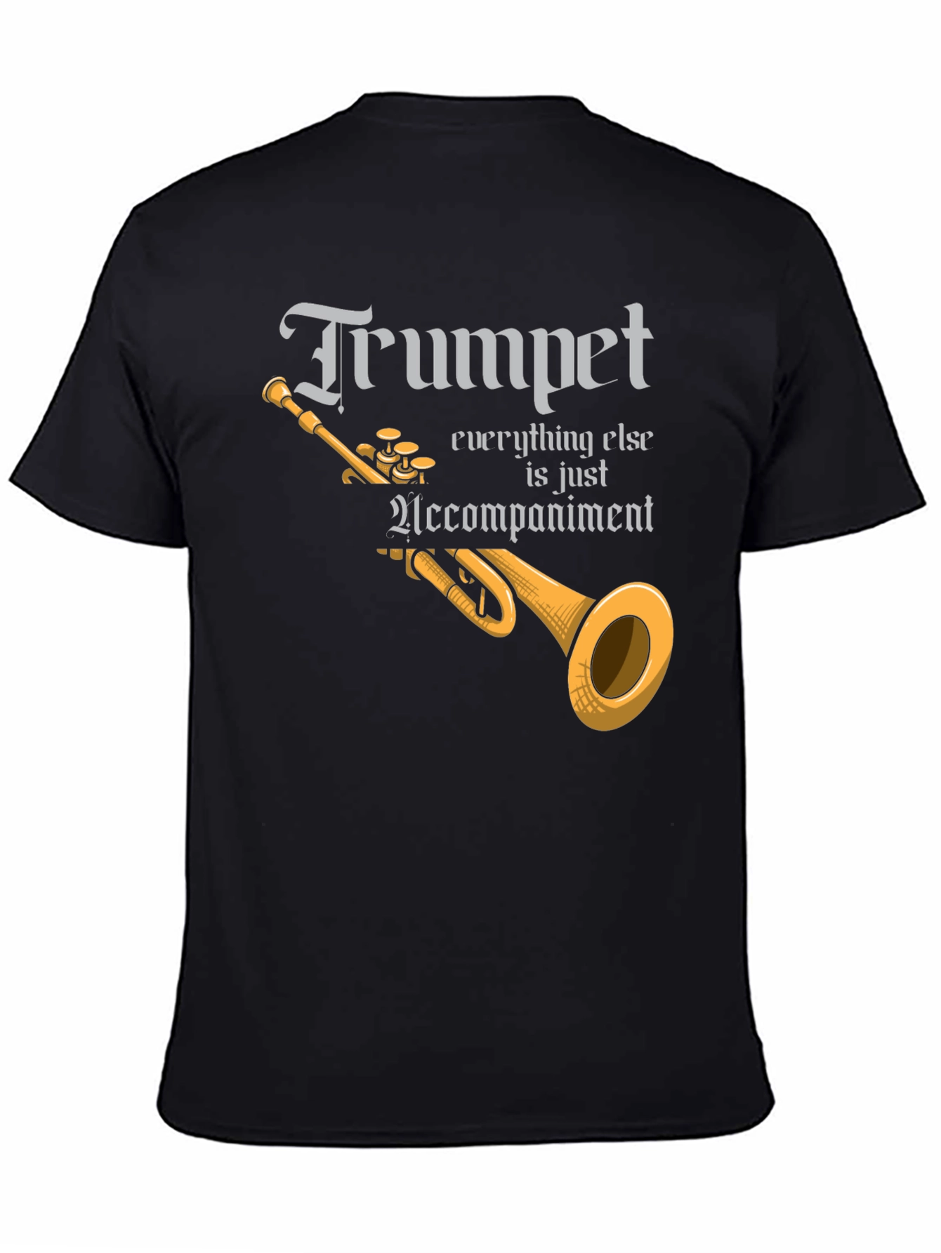 Trumpet Everything Else is Accompaniment T-Shirt