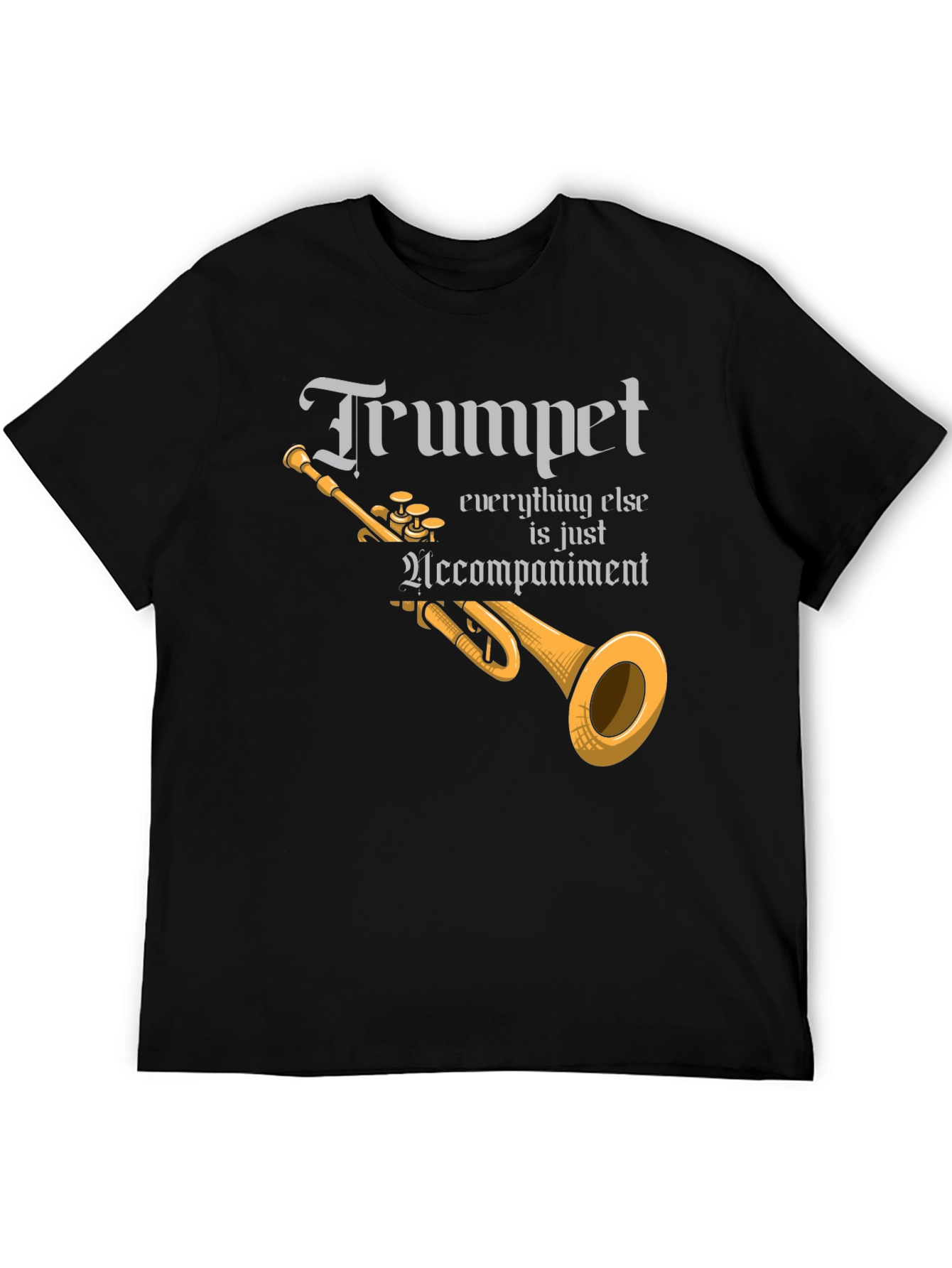 Trumpet Everything Else is Accompaniment T-Shirt