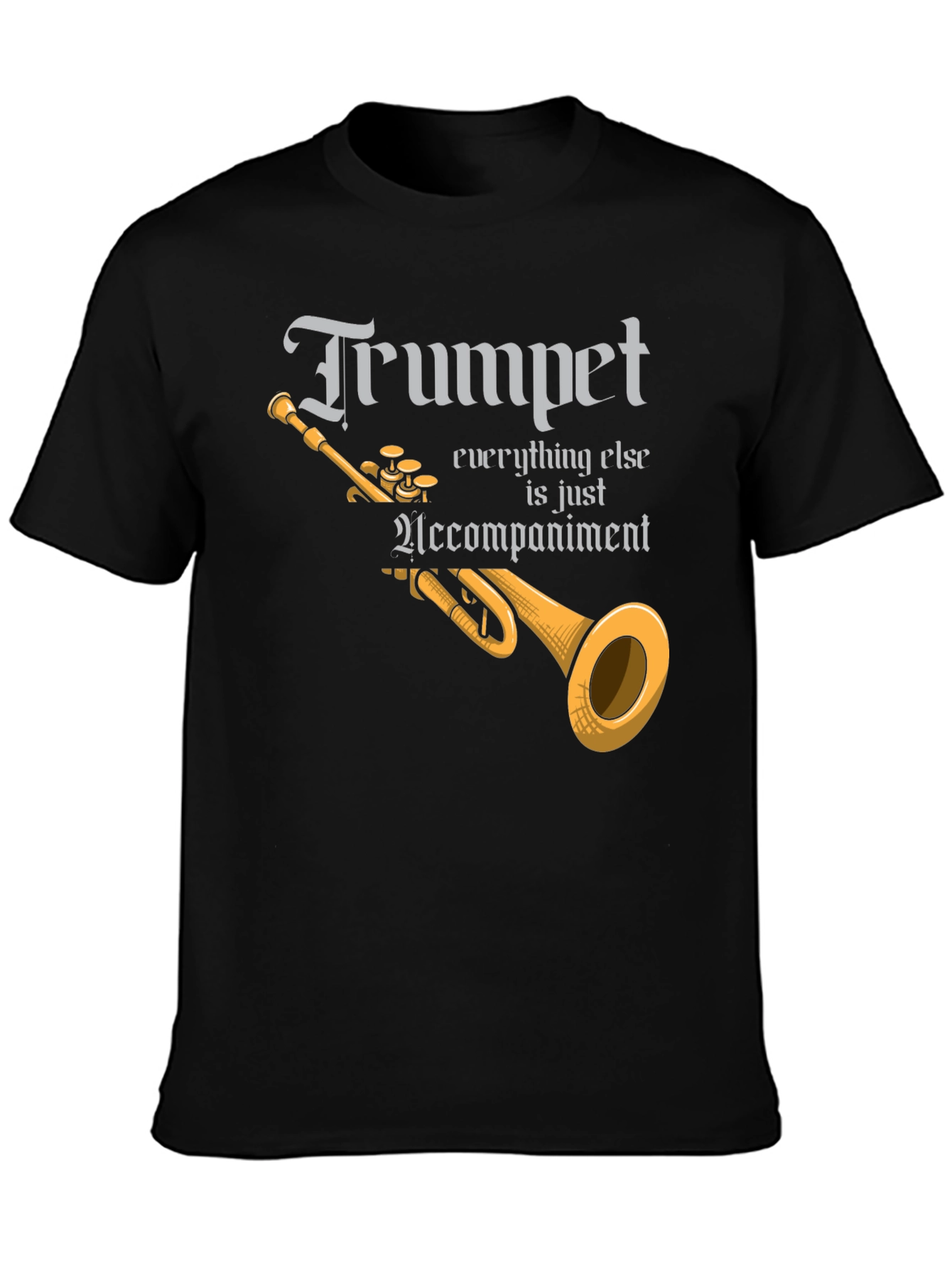 Trumpet Everything Else is Accompaniment T-Shirt