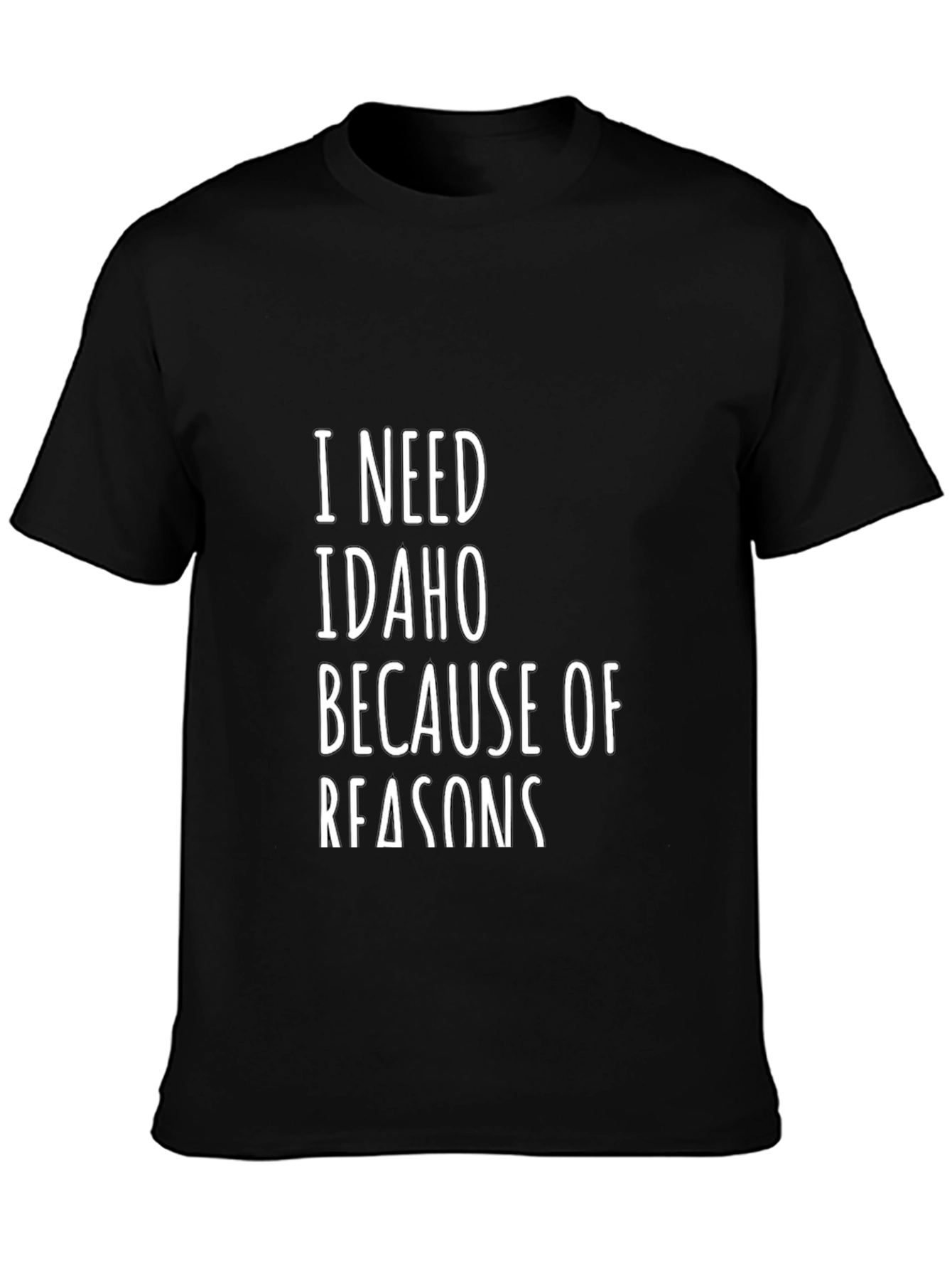 I Need Idaho Because of Reasons Graphic T-Shirt
