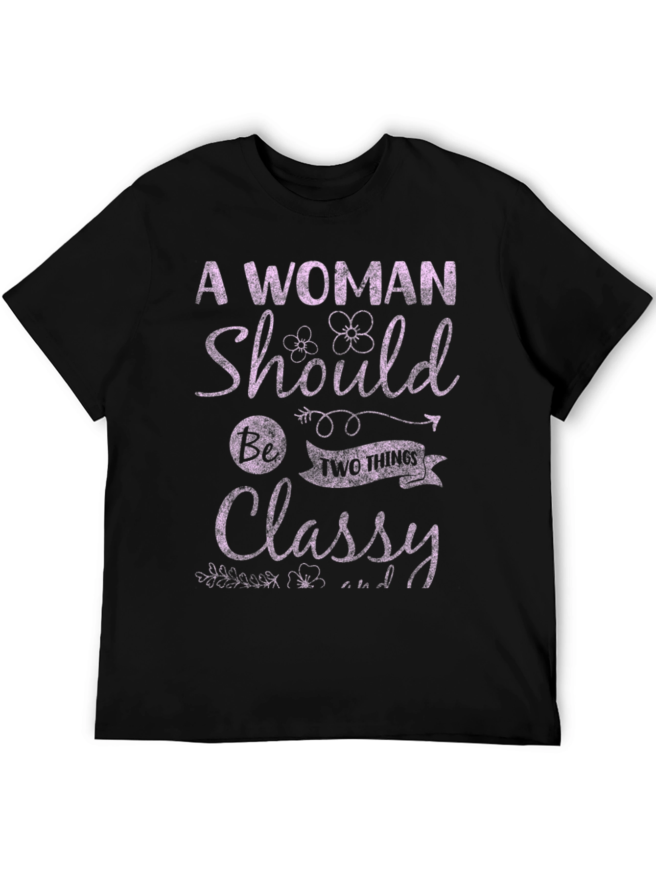 A Woman Should Be Two Things T-Shirt
