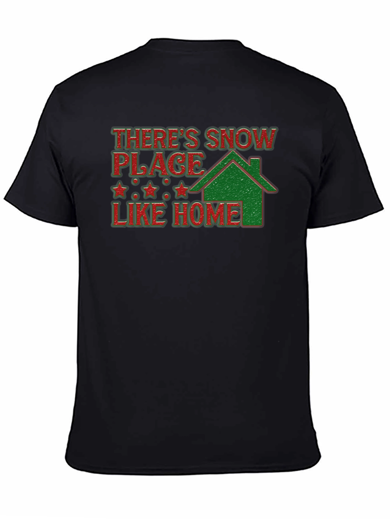 Holiday T-Shirt: Theres Snow Place Like Home