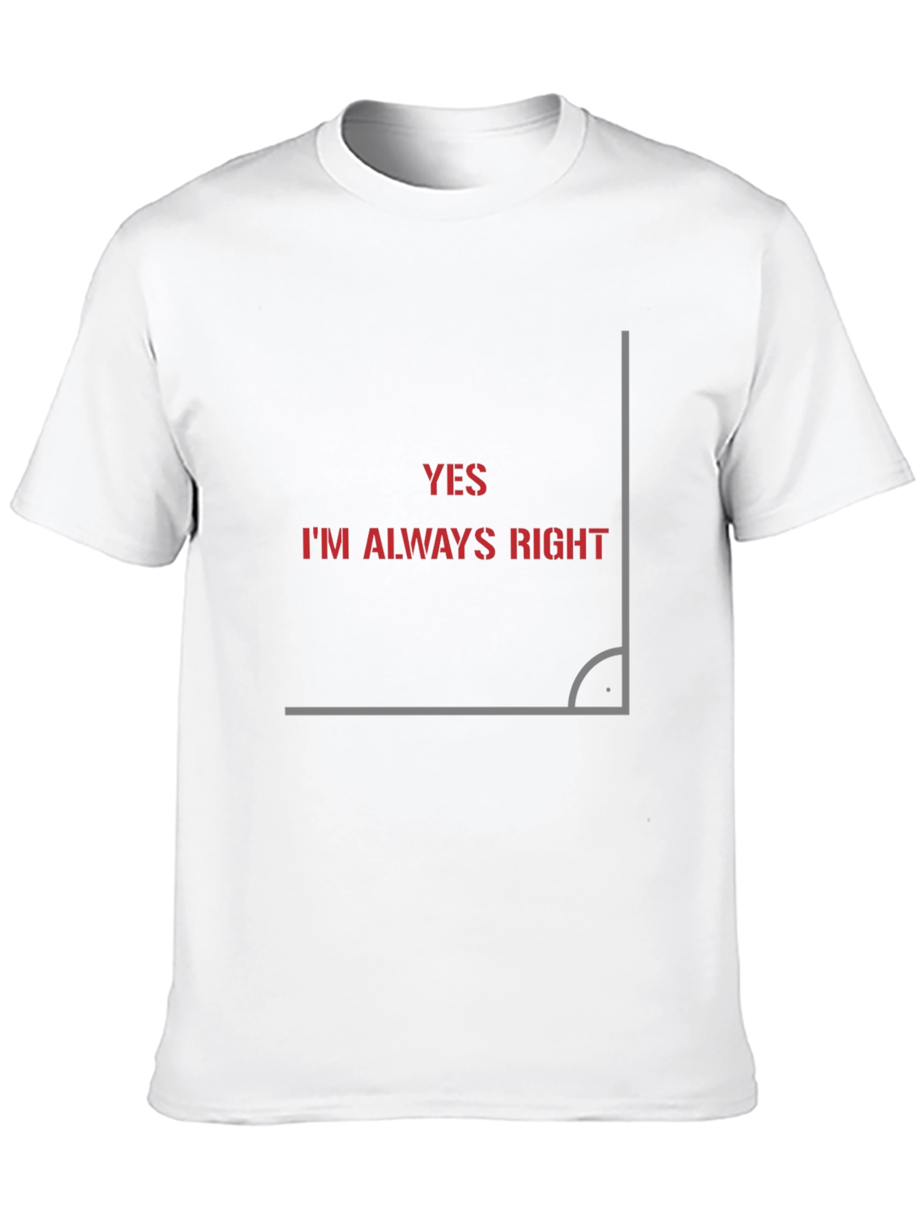 Always Right Angle Graphic T-Shirt - Clever Design