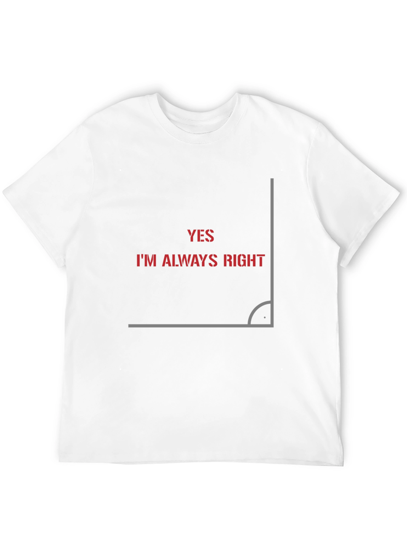 Always Right Angle Graphic T-Shirt - Clever Design