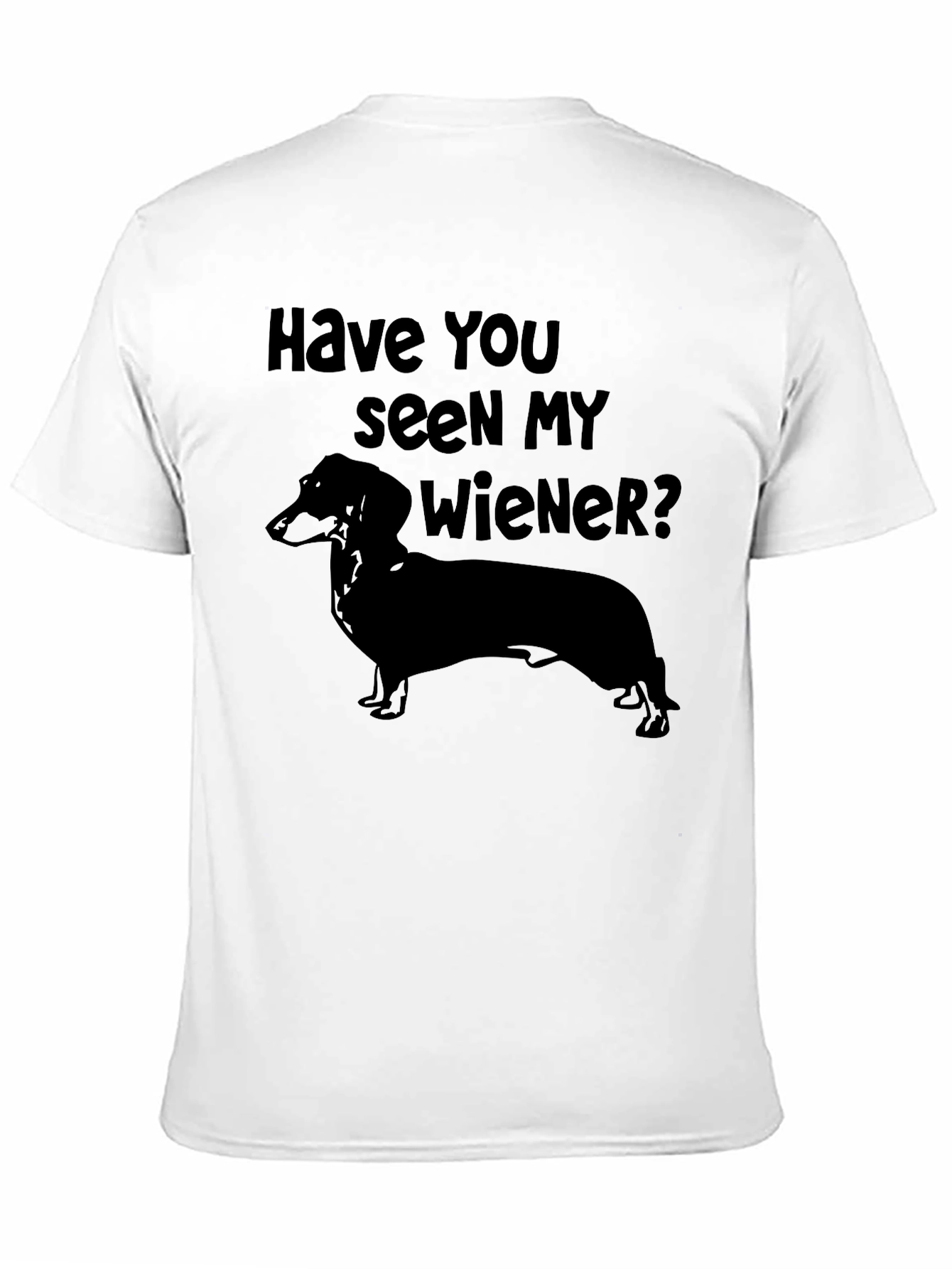 Have You Seen My Wiener? Dachshund T-Shirt