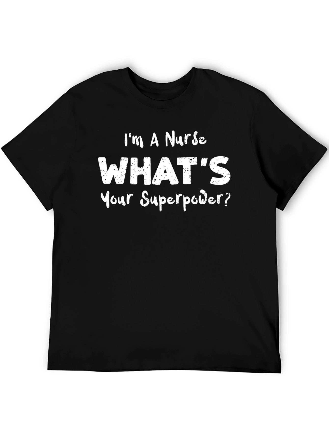 Im a Nurse Whats Your Superpower T-Shirt