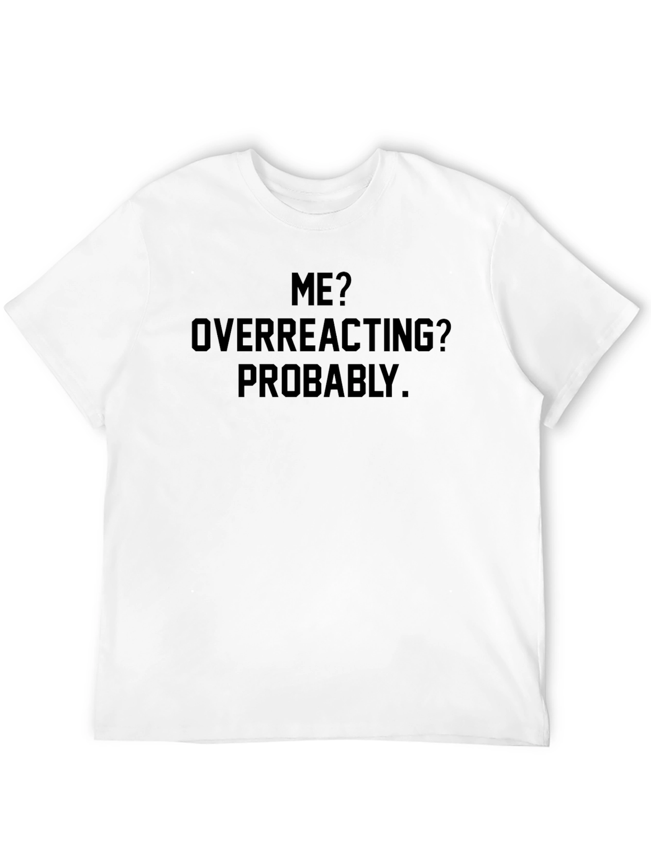 Me? Overreacting? Funny Graphic Tee