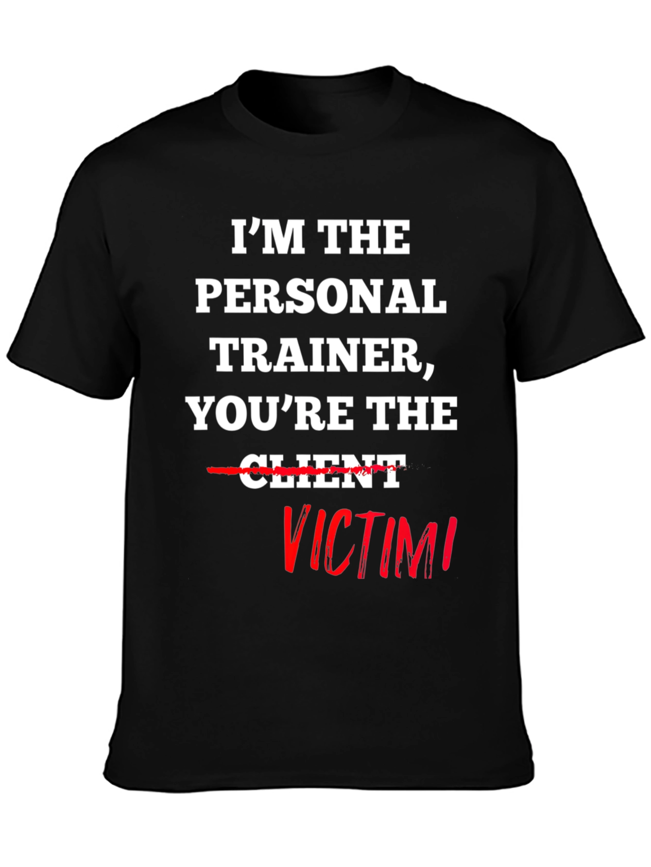 Im the Personal Trainer Youre the Victim T-Shirt