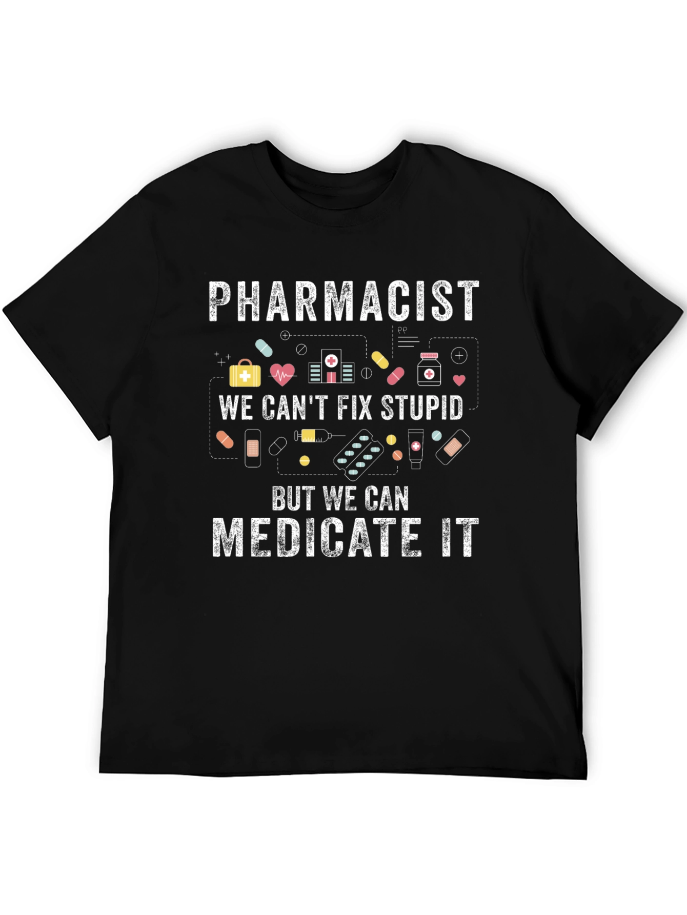 Pharmacist Cant Fix Stupid Medicate T-Shirt