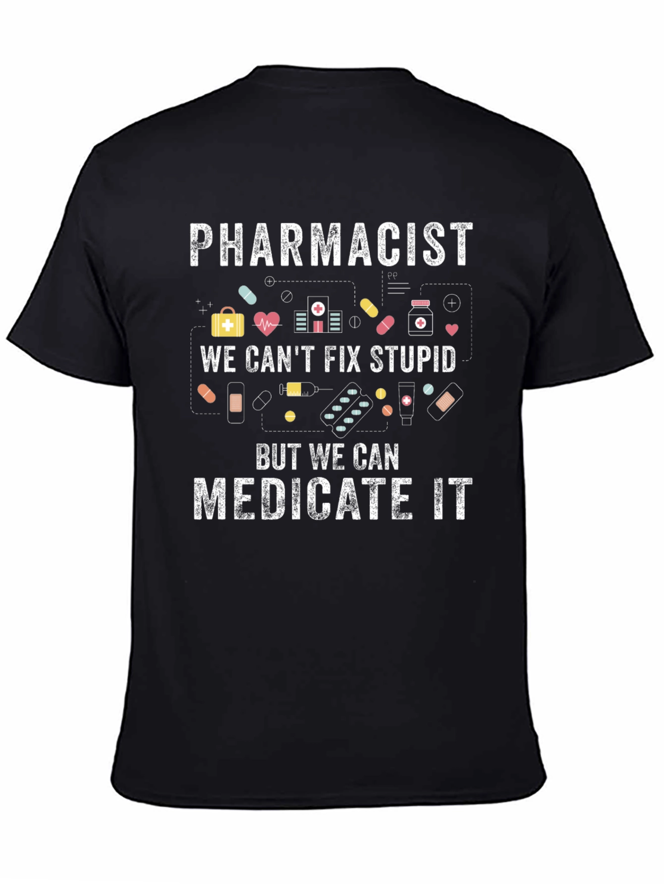 Pharmacist Cant Fix Stupid Medicate T-Shirt