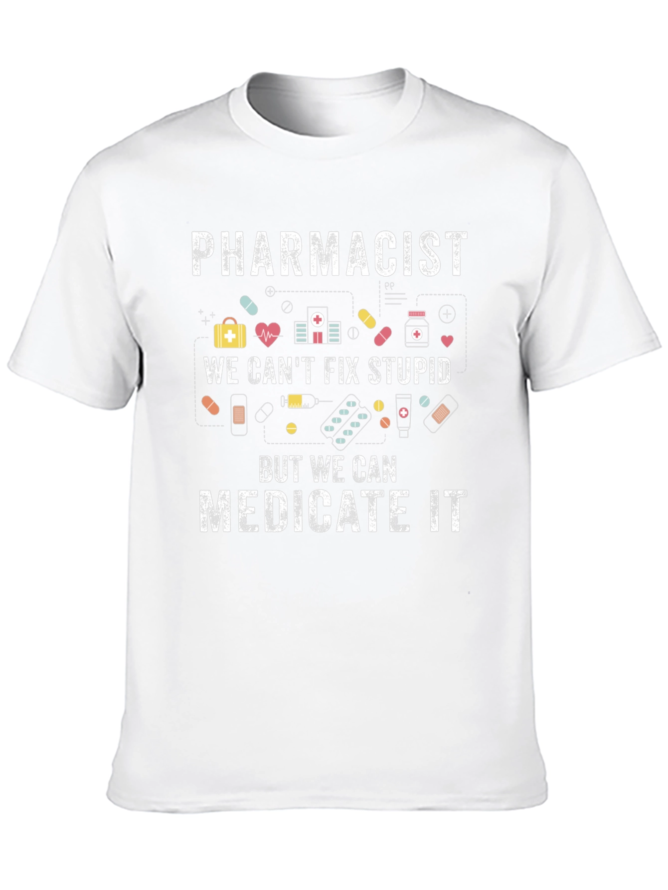 Pharmacist Cant Fix Stupid Medicate T-Shirt