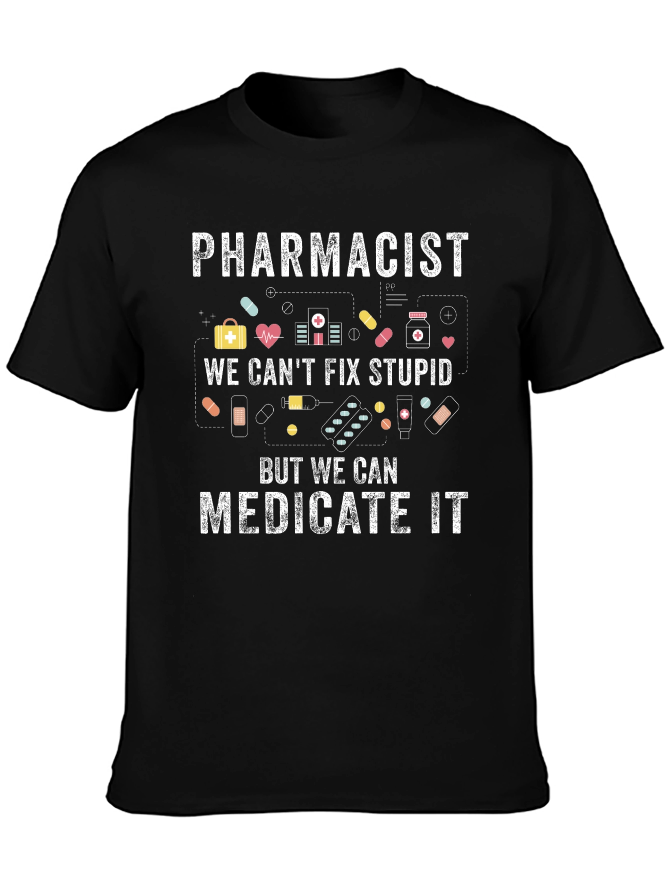 Pharmacist Cant Fix Stupid Medicate T-Shirt