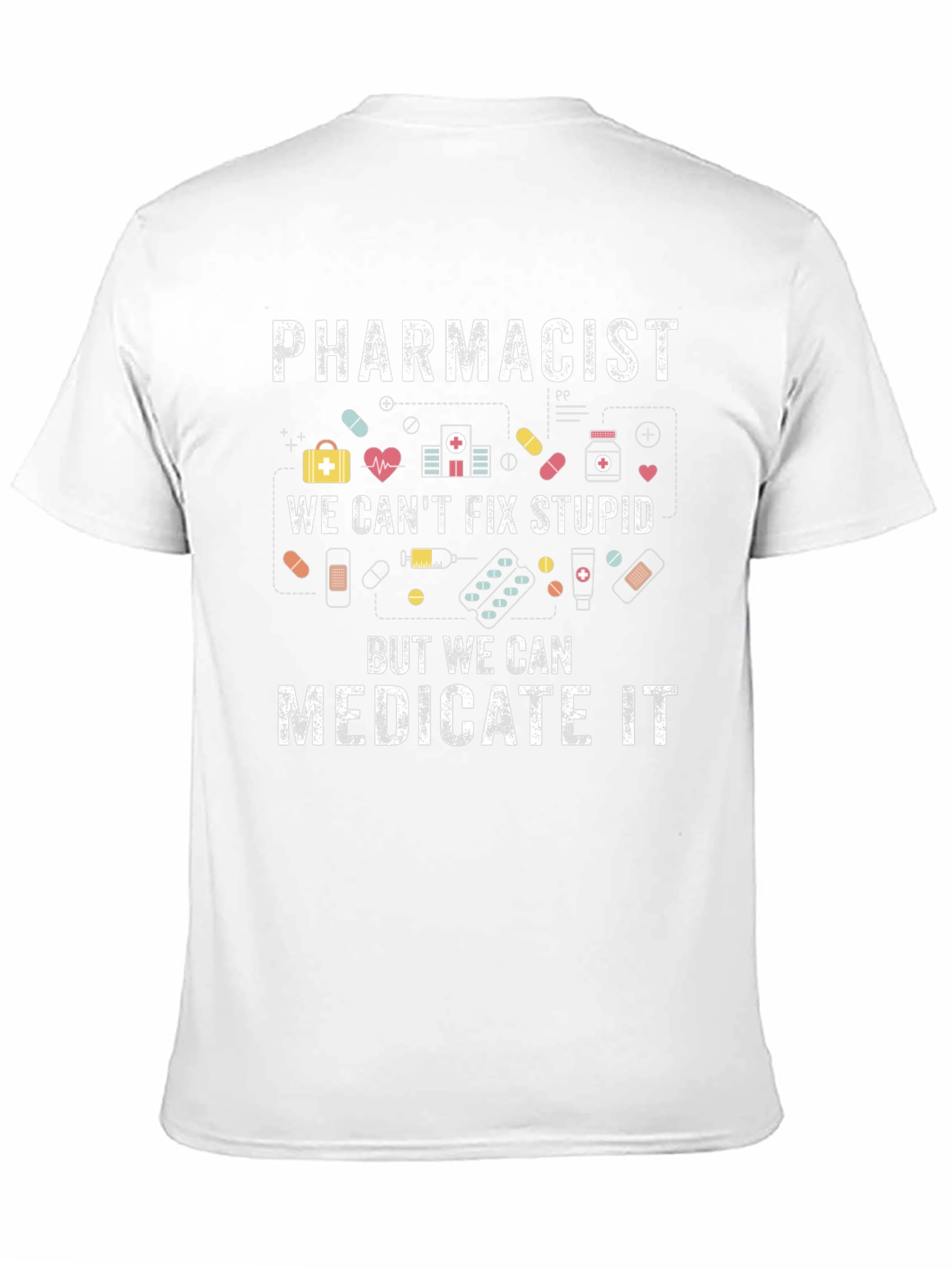 Pharmacist Cant Fix Stupid Medicate T-Shirt