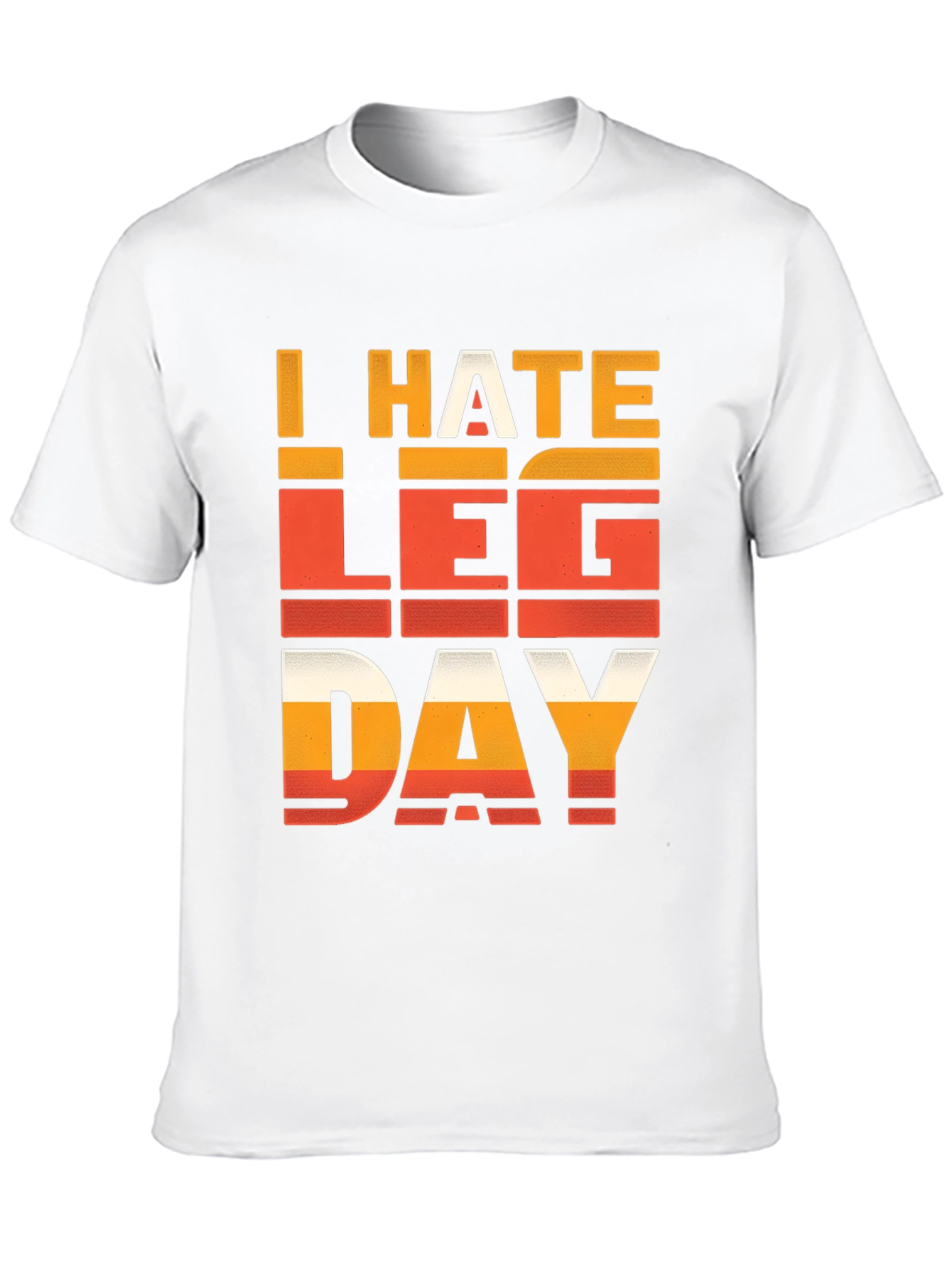 I HATE LEG DAY T-Shirt