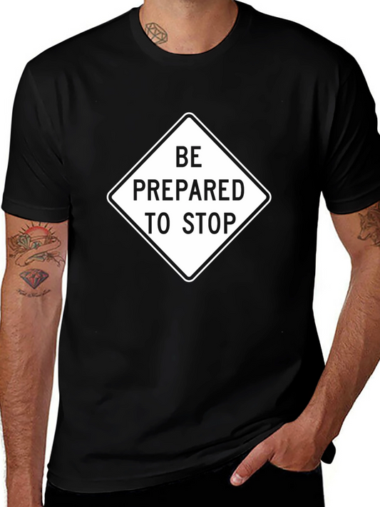 Be Prepared To Stop T-Shirt - Novelty Tee
