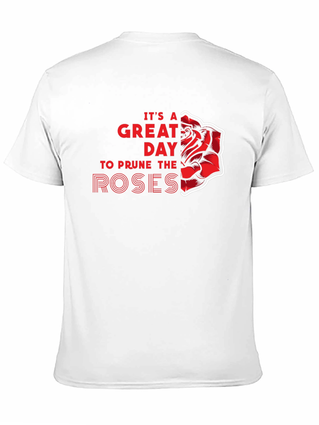 Its a Great Day to Prune the Roses T-Shirt
