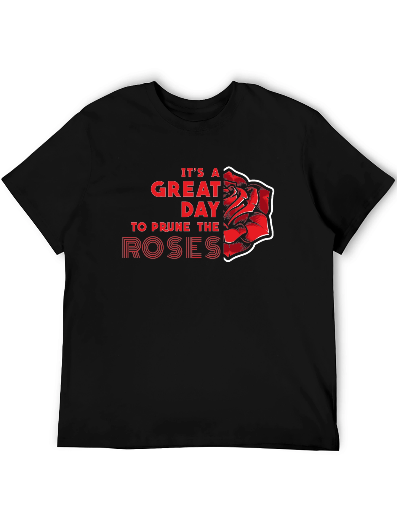 Its a Great Day to Prune the Roses T-Shirt