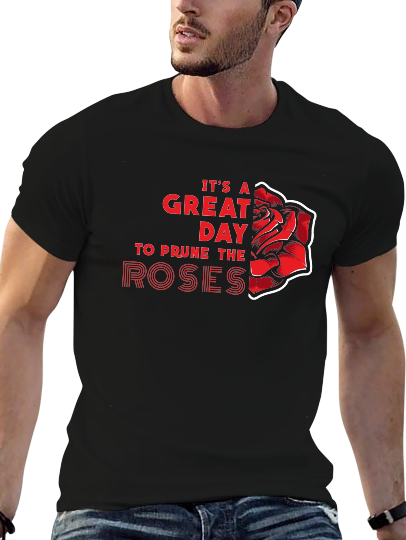 Its a Great Day to Prune the Roses T-Shirt