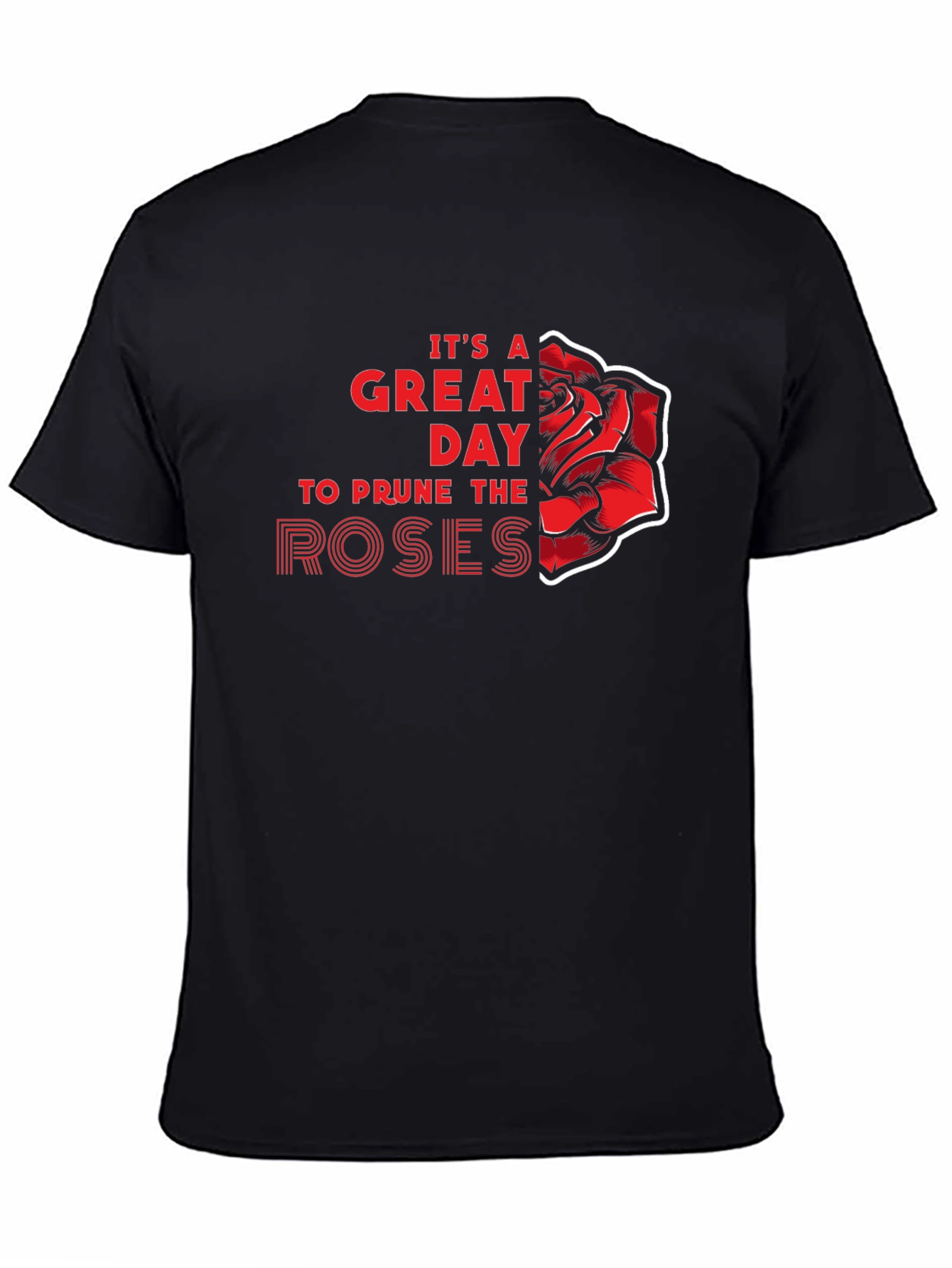 Its a Great Day to Prune the Roses T-Shirt