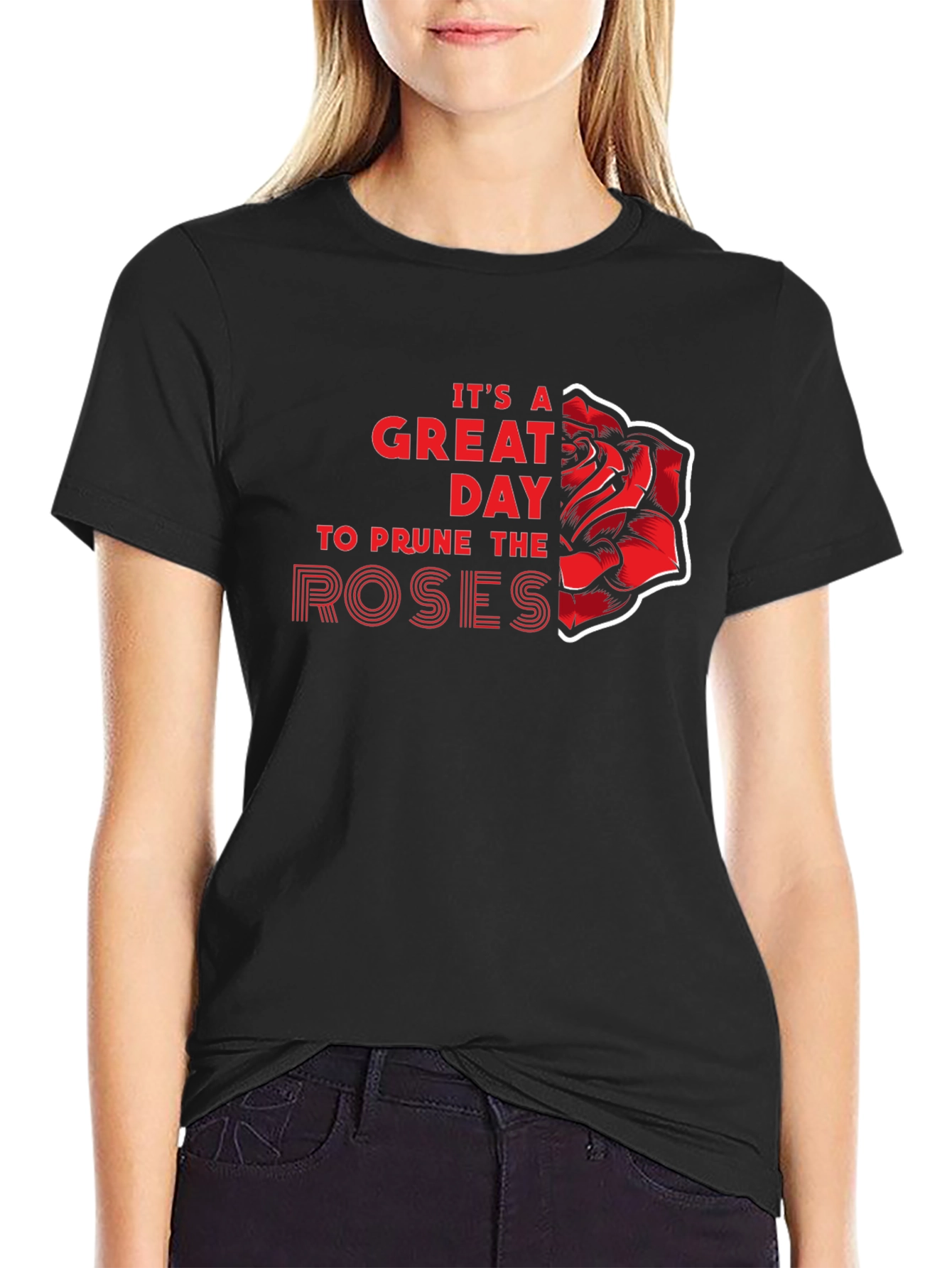 Its a Great Day to Prune the Roses T-Shirt