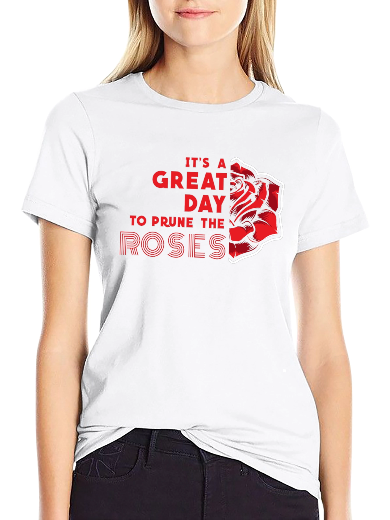 Its a Great Day to Prune the Roses T-Shirt