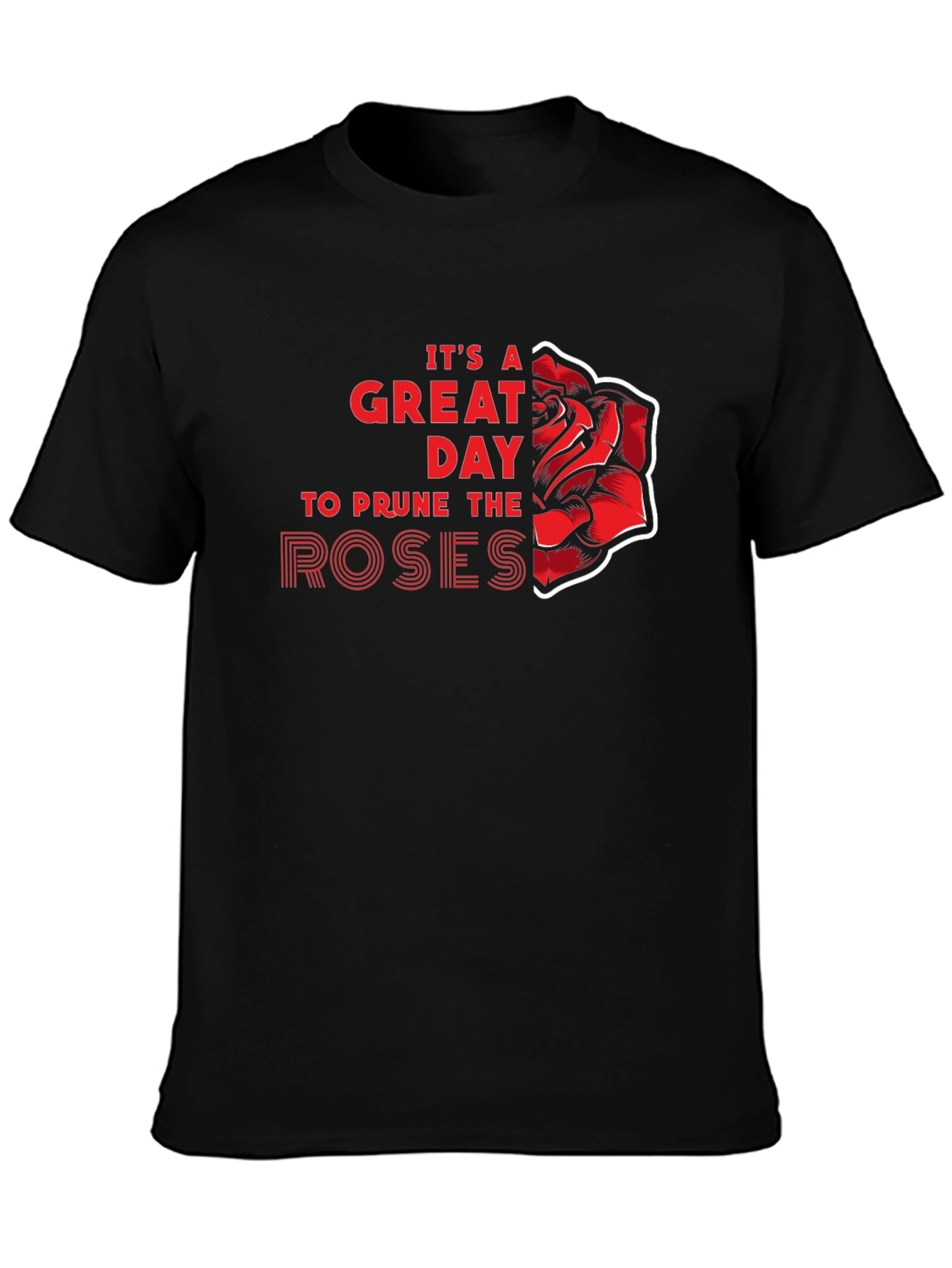 Its a Great Day to Prune the Roses T-Shirt