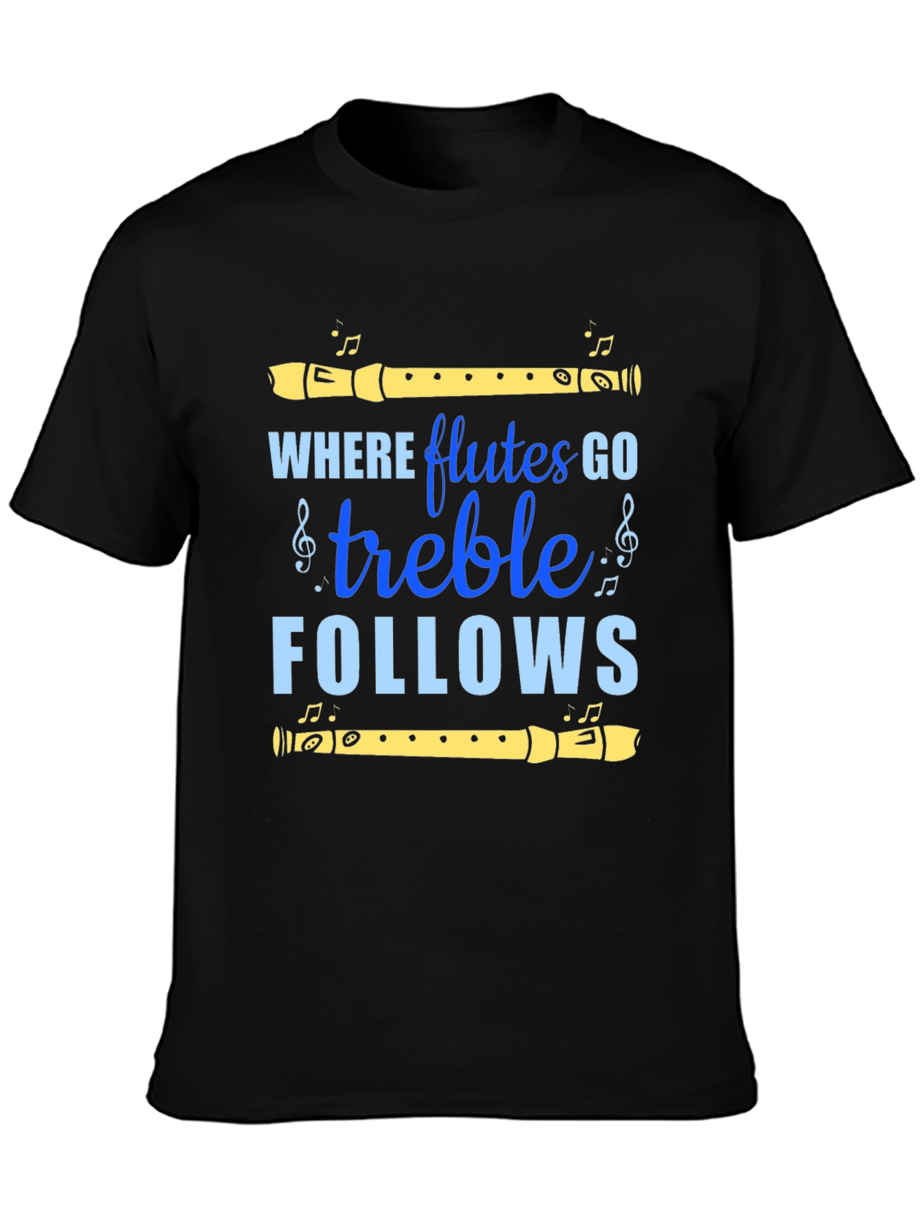 Where Flutes Go Treble Follows Tee