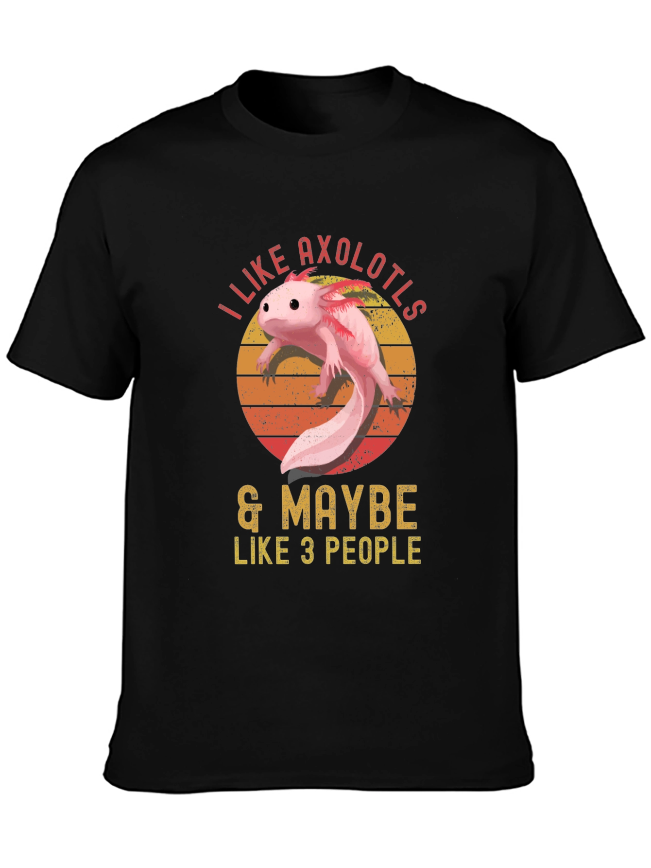 I Like Axolotls & Maybe Like 3 People T-Shirt