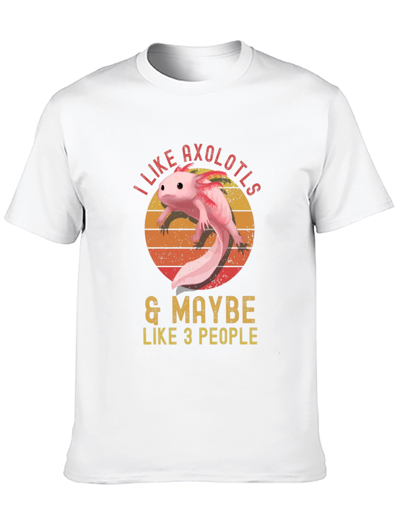 I Like Axolotls & Maybe Like 3 People T-Shirt