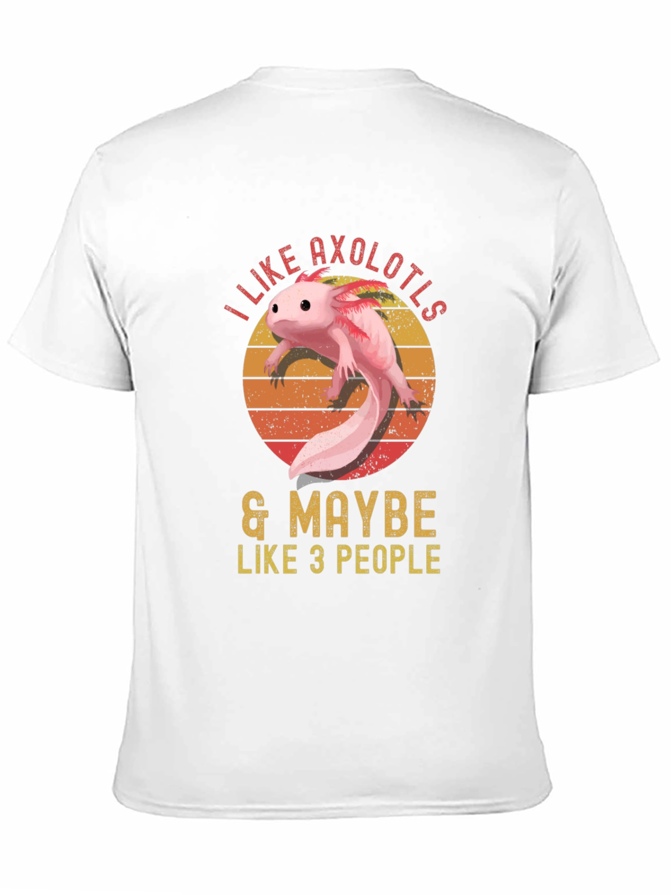 I Like Axolotls & Maybe Like 3 People T-Shirt