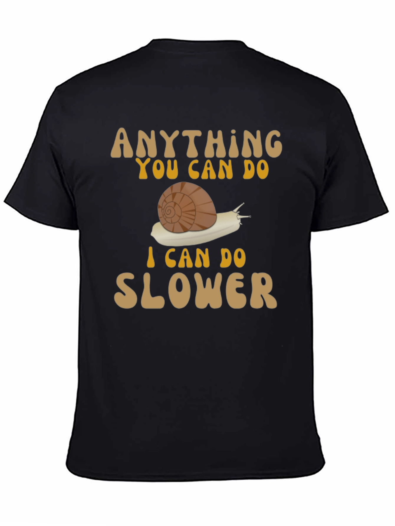 Funny Snail T-Shirt: Anything You Can Do Slower