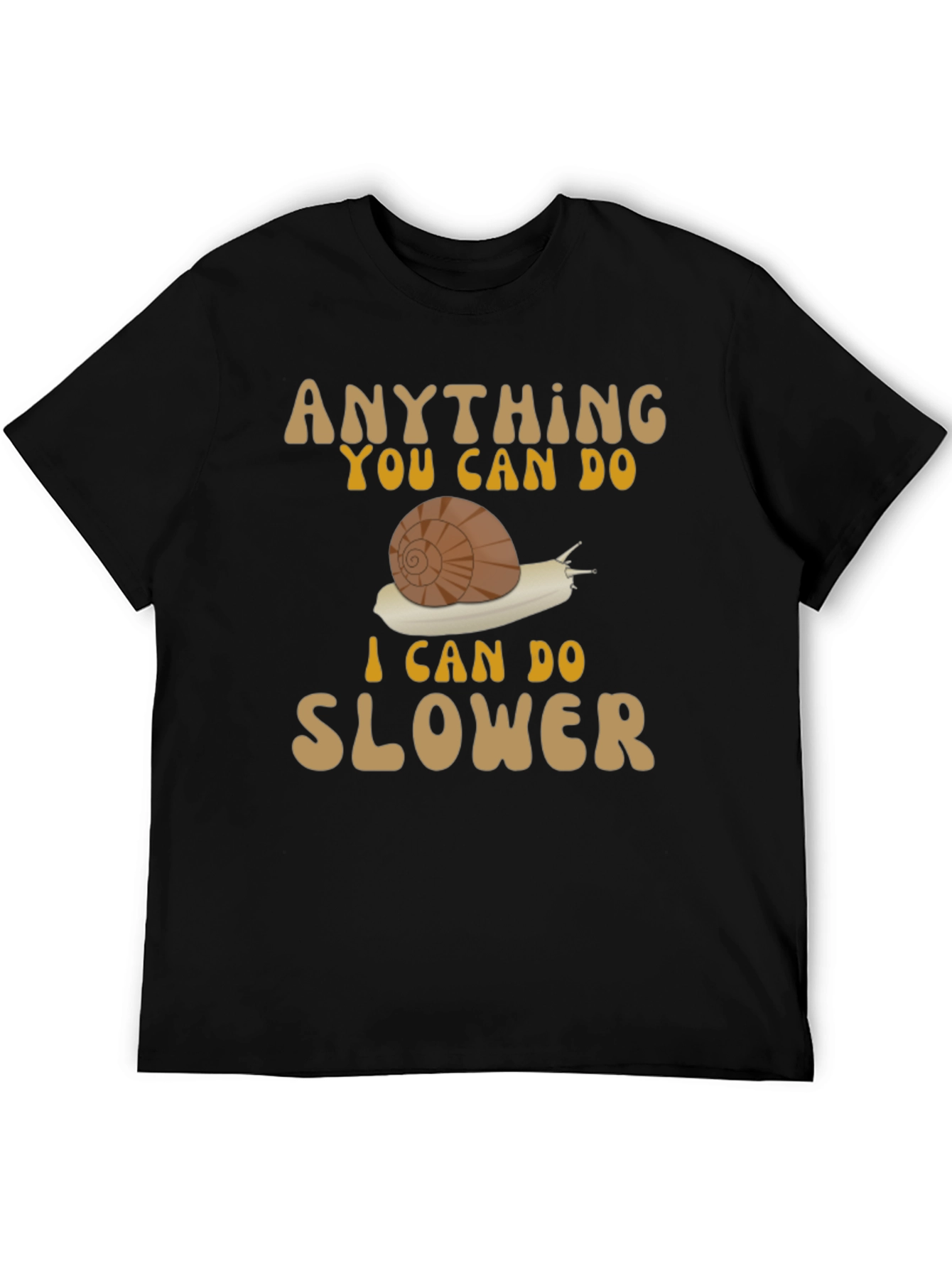 Funny Snail T-Shirt: Anything You Can Do Slower