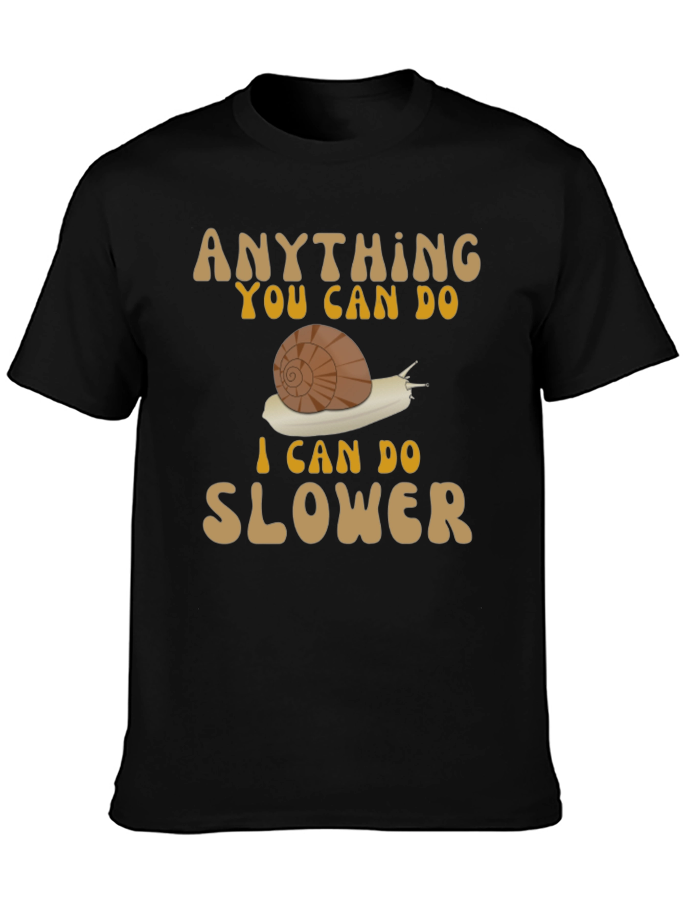 Funny Snail T-Shirt: Anything You Can Do Slower