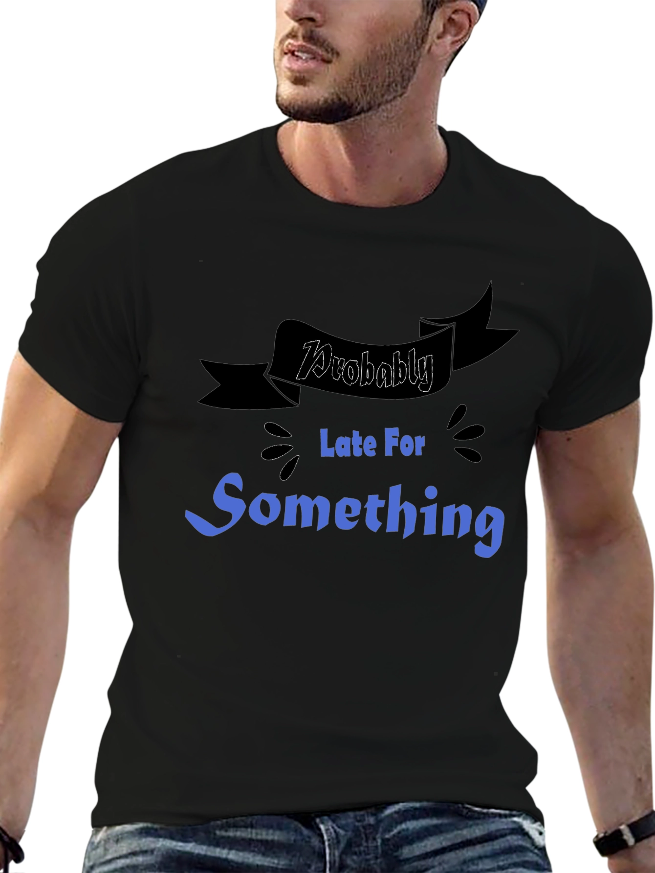 Funny Probably Late For Something Graphic Tee