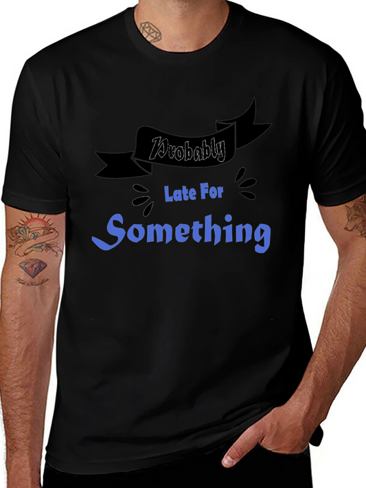 Funny Probably Late For Something Graphic Tee