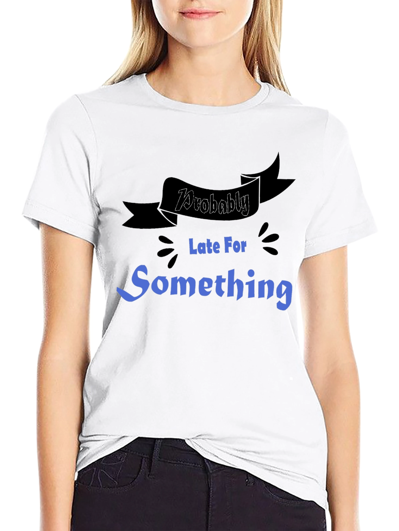 Funny Probably Late For Something Graphic Tee