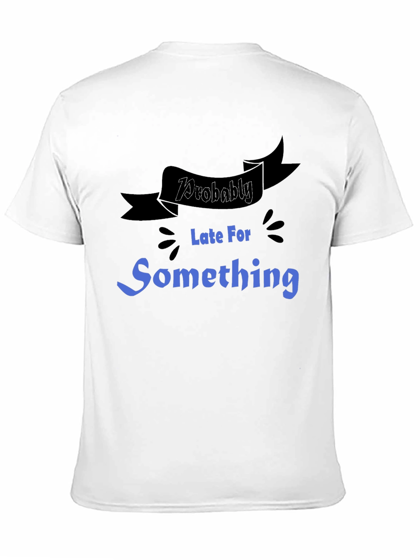 Funny Probably Late For Something Graphic Tee