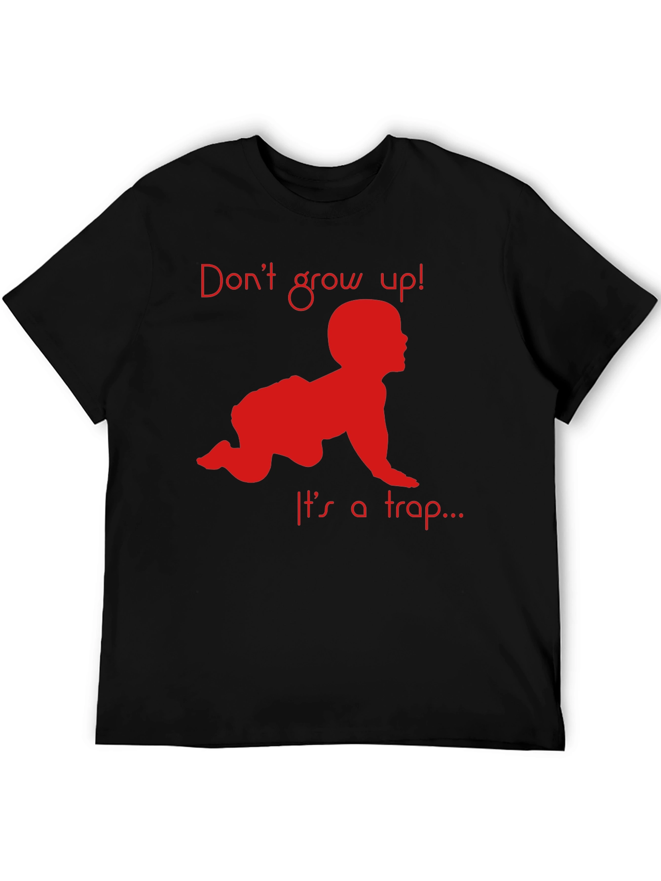 Dont Grow Up! T-Shirt Funny Baby Crawling Graphic Tee