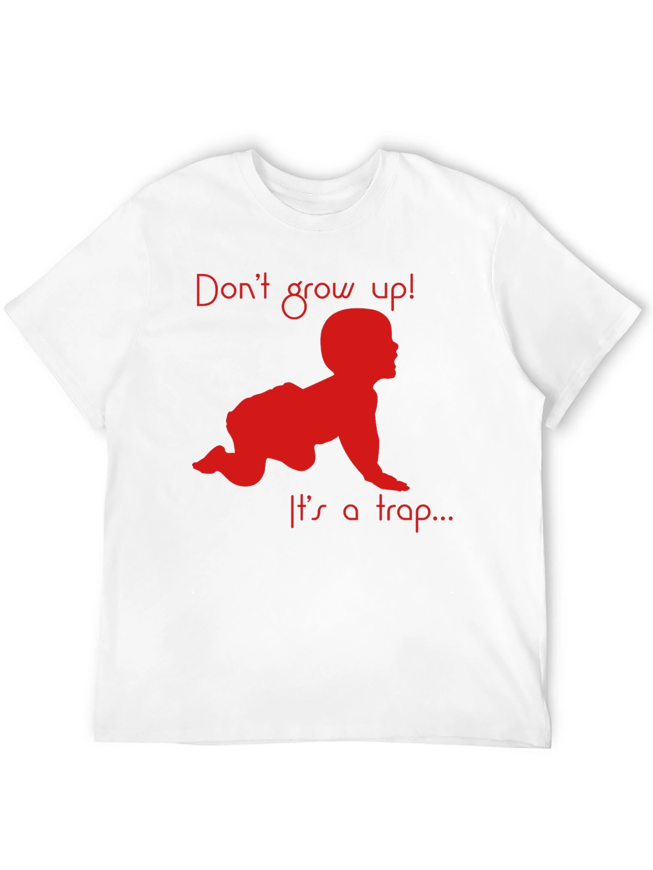 Dont Grow Up! T-Shirt Funny Baby Crawling Graphic Tee