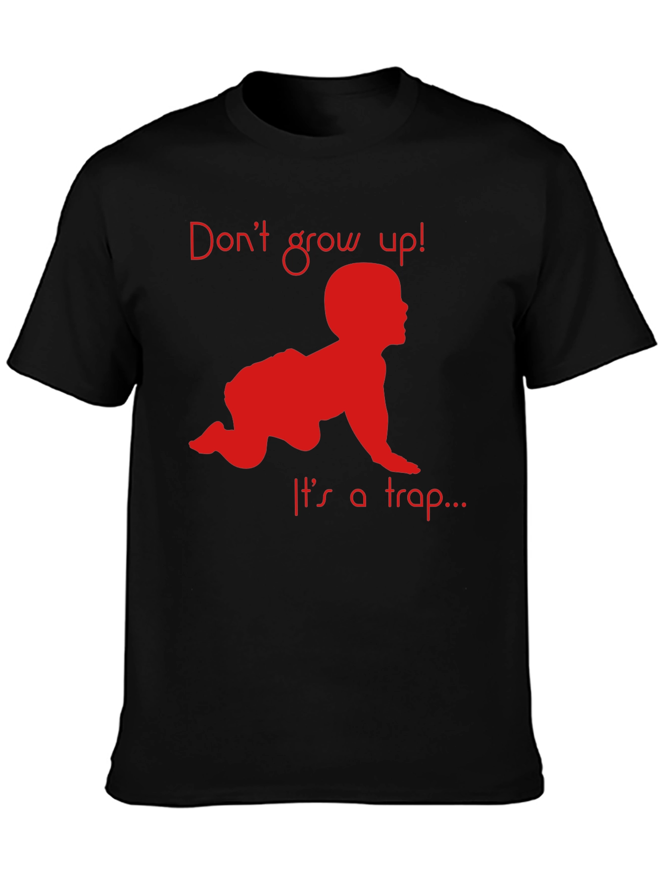 Dont Grow Up! T-Shirt Funny Baby Crawling Graphic Tee