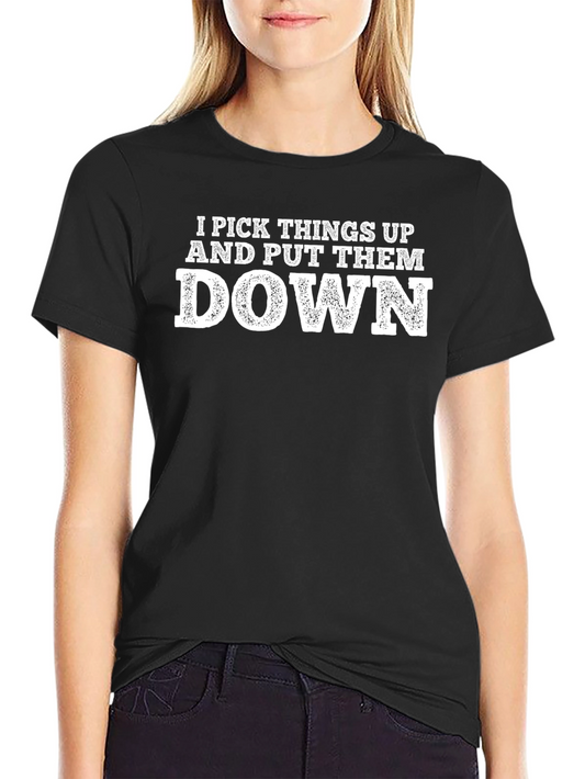 Funny I Pick Things Up and Put Them Down Black T-Shirt