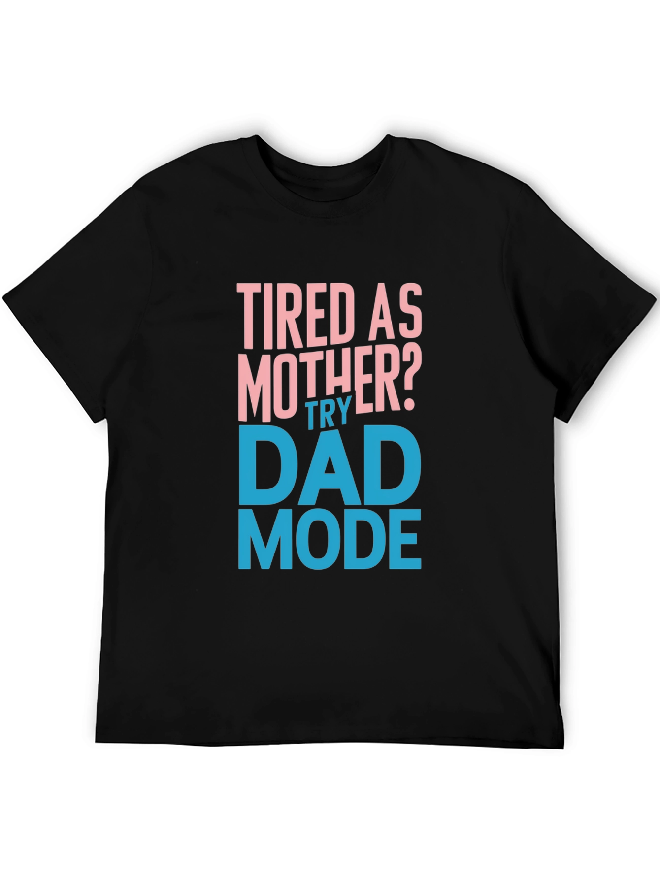 Tired as Mother? Try Dad Mode Funny Graphic Tee
