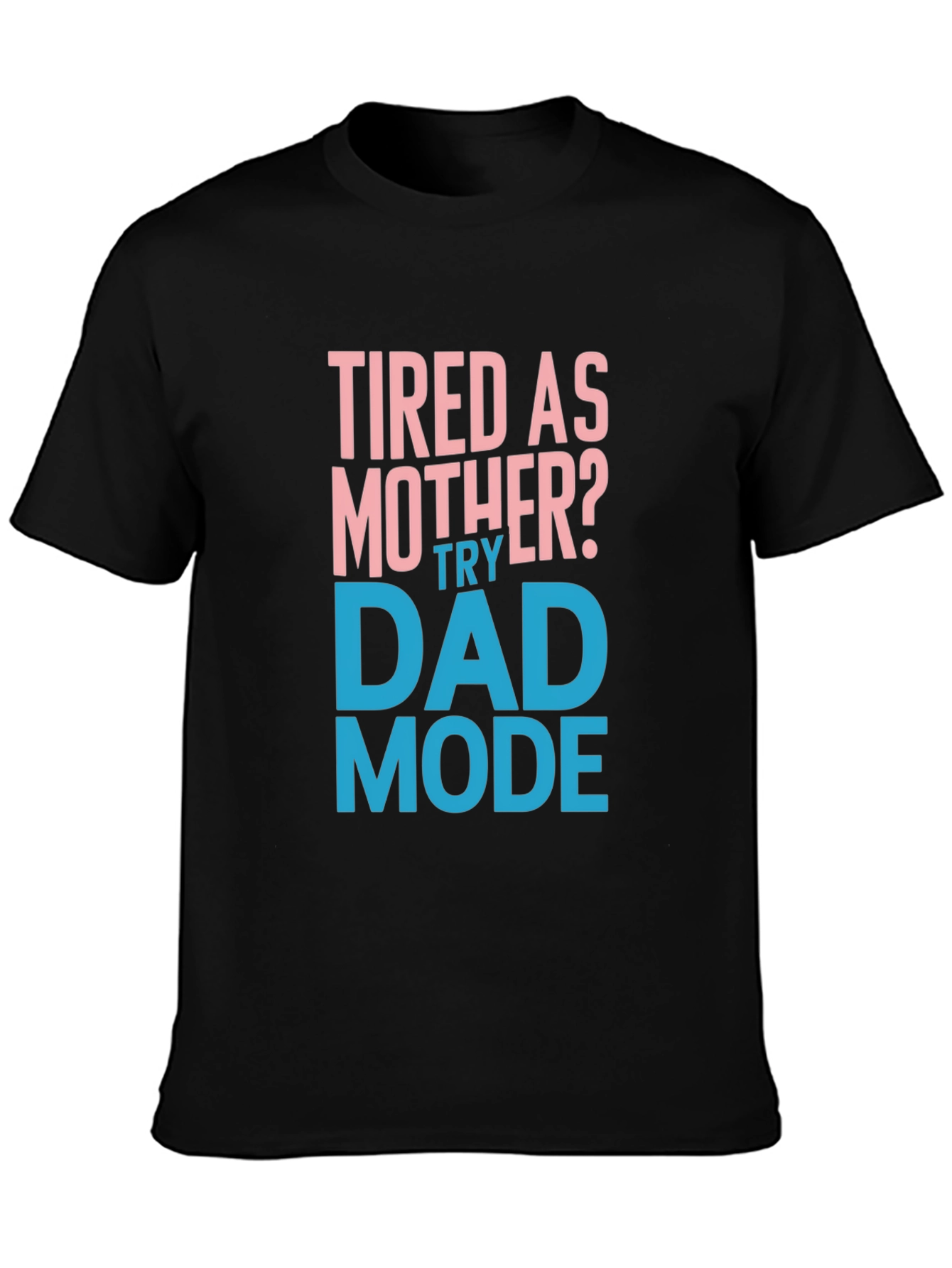 Tired as Mother? Try Dad Mode Funny Graphic Tee